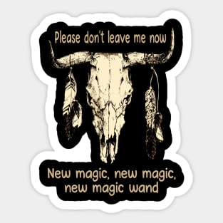 Please Don't Leave Me Now New Magic, New Magic, New Magic Wand Feathers & Bull Country Skull Sticker